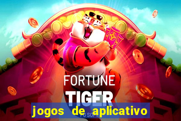 jogos de aplicativo que ganha dinheiro